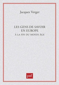 LES GENS DE SAVOIR EN EUROPE A LA FIN DU MOYEN AGE