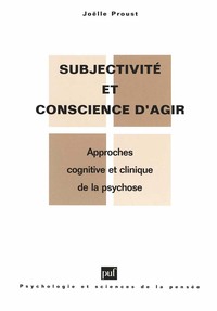 SUBJECTIVITE ET CONSCIENCE D'AGIR DANS LA PSYCHOSE - APPROCHES COGNITIVE ET CLINIQUE DE LA PSYCHOSE