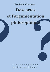 DESCARTES ET L'ARGUMENTATION PHILOSOPHIQUE