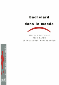 BACHELARD DANS LE MONDE - PREFACE DE DOMINIQUE LECOURT