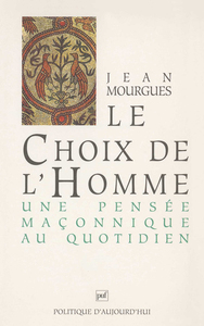 LE CHOIX DE L'HOMME : UNE PENSEE MACONNIQUE AU QUOTIDIEN