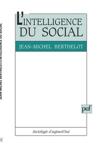 L'INTELLIGENCE DU SOCIAL - LE PLURALISME EXPLICATIF EN SOCIOLOGIE