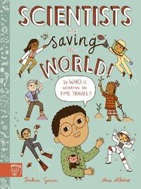 SCIENTISTS ARE SAVING THE WORLD!