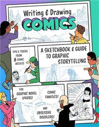 Writing and Drawing Comics A Sketchbook and Guide to Graphic Storytelling /anglais