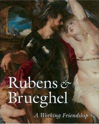 Rubens & Bruegel A Working Friendship /anglais