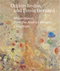 Odilon Redon and Emile Bernard Masterpieces from the Andries Bonger Collection /anglais