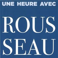 UNE HEURE AVEC ROUSSEAU