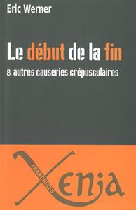 LE DEBUT DE LA FIN - ET AUTRES CAUSERIES CREPUSCULAIRES