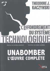 L' EFFONDREMENT DU SYSTEME TECHNOLOGIQUE - UNABOMBER L'OEUVRE COMPLETE