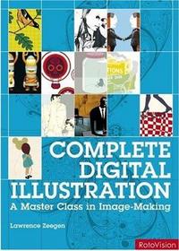 Complete Digital Illustration A Master Class in Image-Making /anglais