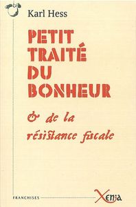 PETIT TRAITE DU BONHEUR ET DE LA RESISTANCE FISCALE