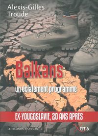 BALKANS,UN ECLATEMENT PROGRAMME - EX-YOUGOSLAVIE,20 ANS APRES