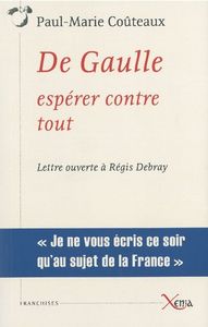 DE GAULLE,ESPERER CONTRE TOUT - LETTRE OUVERTE A REGIS DEBRAY