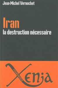 IRAN,LA DESTRUCTION NECESSAIRE