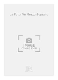 LE FUTUR VU MEZZO-SOPRANO  CHANT