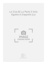 LE COQ ET LA PERLE 3 VOIX EGALES A CAPPELLA (LA CHANT