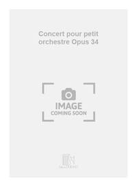 CONCERT POUR PETIT ORCHESTRE OPUS 34 ORCHESTRE