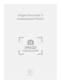 ROGER-DUCASSE 2 ARABESQUES PIANO  PIANO