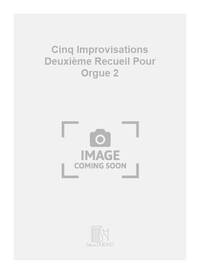 CINQ IMPROVISATIONS VOLUME 2 ORGUE