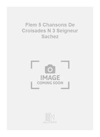 FLEM 5 CHANSONS DE CROISADES N 3 SEIGNEUR SACHEZ CHANT