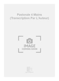 PASTORALE 4 MAINS (TRANSCRIPTION PAR L'AUTEUR) PIANO