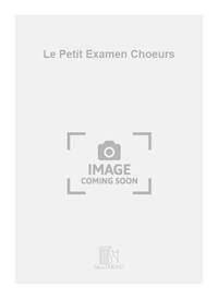 LE PETIT EXAMEN CHOEURS  CHANT
