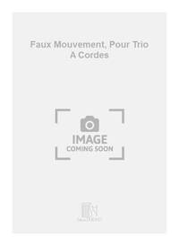 FAUX MOUVEMENT, POUR TRIO A CORDES MUSIQUE D'ENSEMBLE