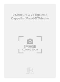 2 CHOEURS 3 VX EGALES A CAPPELLA (MAROT-D'ORLEANS CHANT