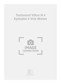 TESTAMENT VILLON N 4 EPITAPHE 4 VOIX MIXTES  MUSIQUE D'ENSEMBLE