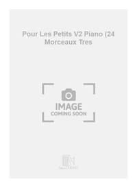 POUR LES PETITS V2 PIANO (24 MORCEAUX TRES PIANO
