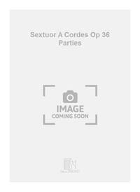 SEXTUOR A CORDES OP 36 PARTIES MUSIQUE D'ENSEMBLE