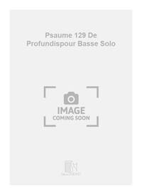 PSAUME 129 DE PROFUNDISPOUR BASSE SOLO  CHANT