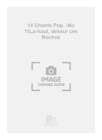14 CHANTS POP. -NO 11LA-HAUT, DESSUR CES ROCHES CHANT