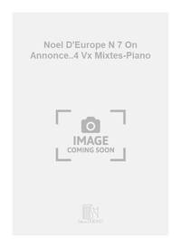 NOEL D'EUROPE N 7 ON ANNONCE..4 VX MIXTES-PIANO CHANT