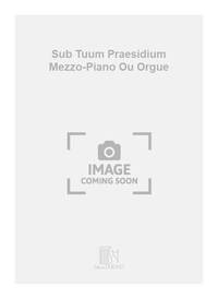 SUB TUUM PRAESIDIUM MEZZO-PIANO OU ORGUE CHANT