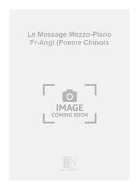 LE MESSAGE MEZZO-PIANO FR-ANGL (POEME CHINOIS CHANT