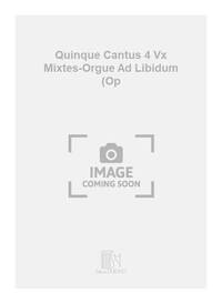 QUINQUE CANTUS 4 VX MIXTES-ORGUE AD LIBIDUM (OP CHANT