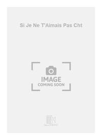 SI JE NE T'AIMAIS PAS CHT CHANT
