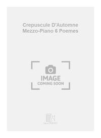 CREPUSCULE D'AUTOMNE MEZZO-PIANO 6 POEMES CHANT