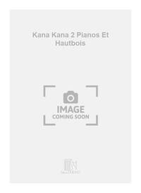 KANA KANA 2 PIANOS ET HAUTBOIS MUSIQUE D'ENSEMBLE