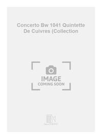 CONCERTO BW 1041 QUINTETTE DE CUIVRES (COLLECTION MUSIQUE D'ENSEMBLE