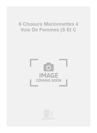6 CHOEURS MARIONNETTES 4 VOIX DE FEMMES (S ET C CHANT
