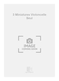 3 MINIATURES VIOLONCELLE SEUL  VIOLONCELLE