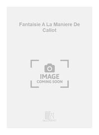 FANTAISIE A LA MANIERE DE CALLOT -ENSEMBLE DE PARTITIONS
