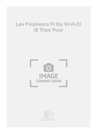 LES FOUINEURS FL OU VL-VL-CL (6 TRIOS POUR MUSIQUE D'ENSEMBLE