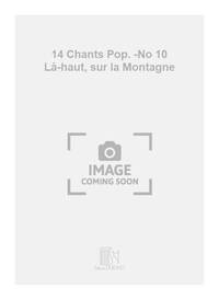 14 CHANTS POP. -NO 10 LA-HAUT, SUR LA MONTAGNE CHANT