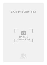 L'ARAIGNEE CHANT SEUL  CHANT