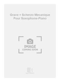 GRAVE + SCHERZO MECANIQUE POUR SAXOPHONE-PIANO SAXOPHONE
