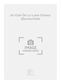AU CLAIR DE LA LUNE CHOEUR (DUVAUCHELLE CHANT