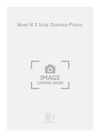 NOEL N 3 VOIX GRAVES-PIANO  CHANT